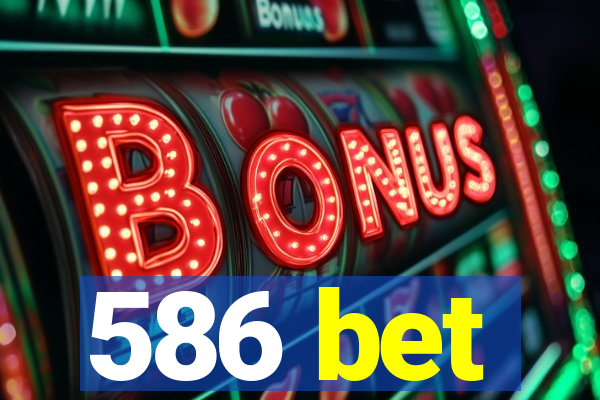 586 bet